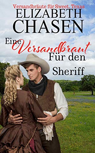 Eine Versandbraut Für Den Sheriff (Versandbräute für Sweet, Texas, Band 1)