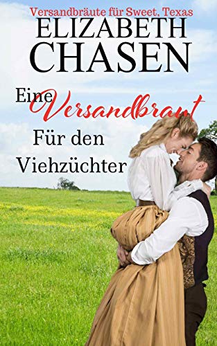 Eine Versandbraut für den Viehzüchter (Versandbräute Für Sweet, Texas, Band 3)