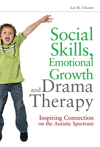 Social Skills, Emotional Growth and Drama Therapy: Inspiring Connection on the Autism Spectrum