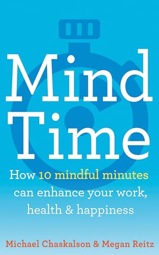 MIND TIME: How ten mindful minutes can enhance your work, health and happiness von Thorsons