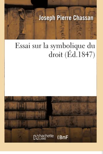 Essai sur la symbolique du droit: Précédé d'Une Introduction Sur La Poésie Du Droit Primitif
