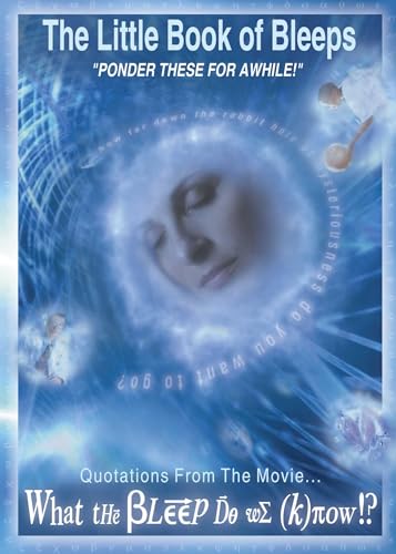 The Little Book of Bleeps: Quotations From the Movie... What the Bleep Do We Know? The Little Book of Bleeps: Quotations From the Movie... What the Bleep Do We Know?