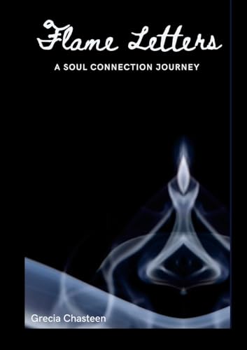 Flame Letters: A Soul Connection Journey von Lulu.com