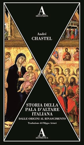 Storia della pala d’altare italiana dalle origini al Rinascimento (Aesthetica) von Abscondita