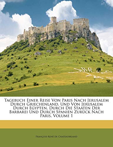 Tagebuch Einer Reise Von Paris Nach Jerusalem Durch Griechenland. Drei Theile. Tagebuch Einer Reise Von Paris Nach Jerusalem Durch Griechenland. Drei Theile.
