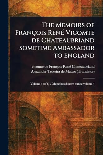 The Memoirs of François René Vicomte De Chateaubriand Sometime Ambassador to England von Anson Street Press