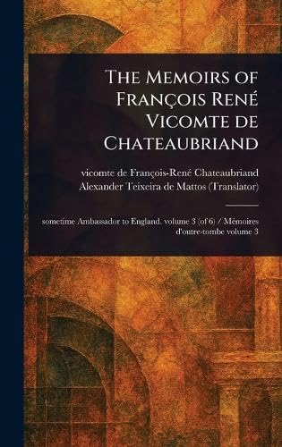 The Memoirs of François René Vicomte De Chateaubriand von Anson Street Press