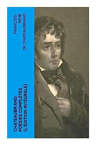Chateaubriand: Poésies complètes (L'édition intégrale)