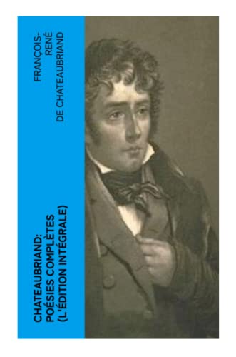 Chateaubriand: Poésies complètes (L'édition intégrale)