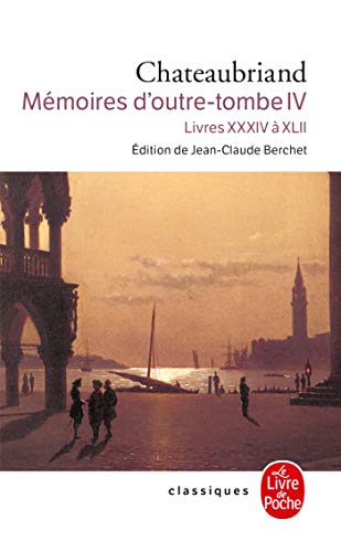 Mémoires d'outre-tombe, tome 4 : Livres XXXIV à XLII: Livres XXXIV a XLII (Classiques de Poche) von Livre de Poche