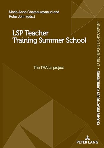 LSP teacher Training School: The TRAILs project (Champs Didactiques Plurilingues : données pour des politiques stratégiques, Band 13) von Peter Lang