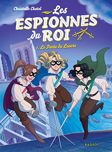 Les espionnes du roi - Le pacte du Louvre: Avec un mini-dossier sur Paris au temps de Louis XIII Les espionnes du roi - Le pacte du Louvre: Avec un mini-dossier sur Paris au temps de Louis XIII