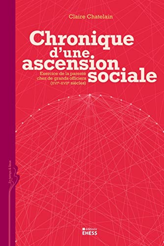 Chronique d'une ascension sociale - Exercice de la parenté c: Exercice de la parenté chez de grands officiers (XVIe-XVIIe siècles)