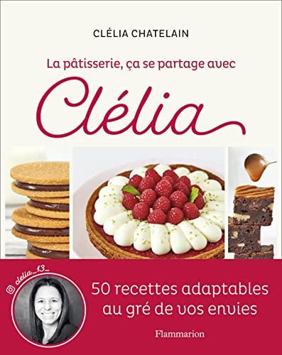 La pâtisserie, ça se partage avec Clélia: 50 recettes adaptables au gré de vos envies von FLAMMARION
