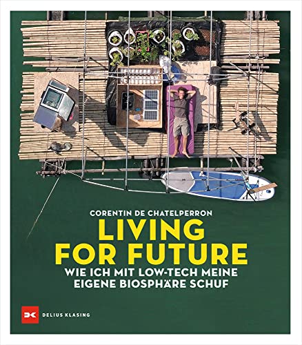 Living for Future: Wie ich mit Low-tech meine eigene Biosphäre schuf