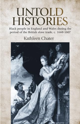 Untold Histories: Black people in England and Wales during the period of the British Slave trade, c. 1660-1807