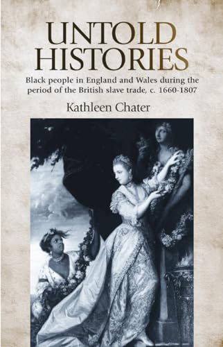 Untold Histories: Black people in England and Wales during the period of the British Slave trade, c. 1660-1807 von Manchester University Press