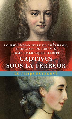 Captives sous la Terreur: Souvenirs de la princesse de Tarente 1789-1792 suivi de Mémoires de Madame Elliott sur la Révolution française von MERCURE DE FRAN