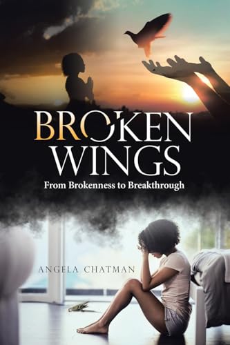 Broken Wings: From Brokenness to Breakthrough von WestBow Press