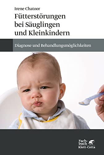 Fütterstörungen bei Säuglingen und Kleinkindern: Diagnose und Behandlungsmöglichkeiten von Klett-Cotta