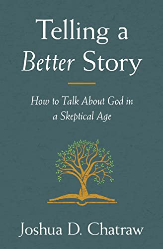 Telling a Better Story: How to Talk About God in a Skeptical Age von Zondervan