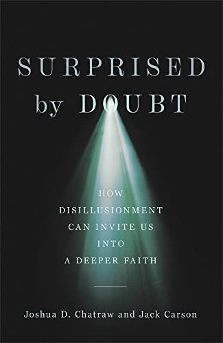 Surprised by Doubt: How Disillusionment Can Invite Us into a Deeper Faith Surprised by Doubt: How Disillusionment Can Invite Us into a Deeper Faith