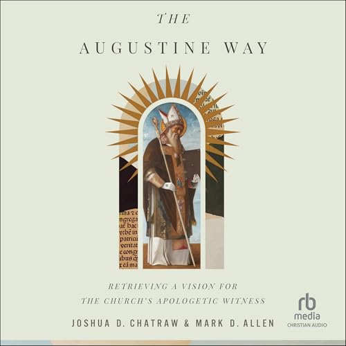 The Augustine Way: Retrieving a Vision for the Church's Apologetic Witness von Christianaudio