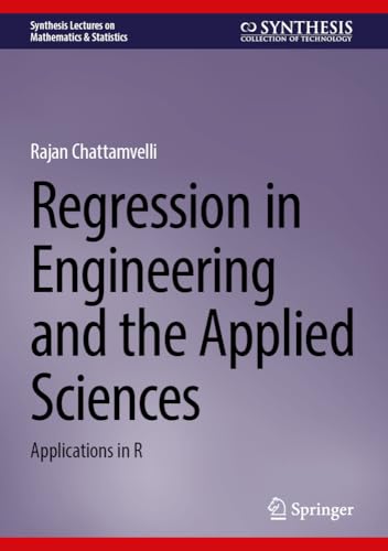 Regression in Engineering and the Applied Sciences: Applications in R (Synthesis Lectures on Mathematics & Statistics)