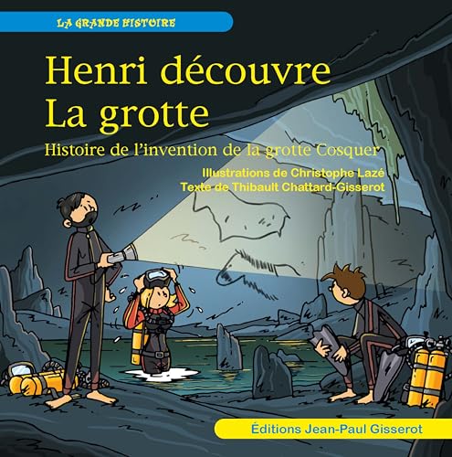 Henri découvre la grotte: Histoire de l'invention de la grotte Cosquer von Editions Gisserot