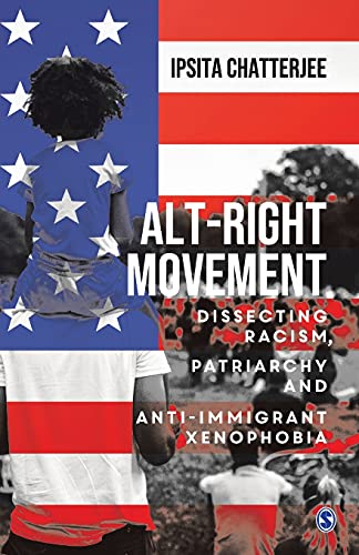 Alt-Right Movement: Dissecting Racism, Patriarchy and Anti-immigrant Xenophobia