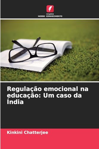 Regulação emocional na educação: Um caso da Índia: DE von Edições Nosso Conhecimento