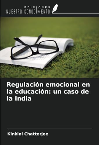 Regulación emocional en la educación: un caso de la India von Ediciones Nuestro Conocimiento