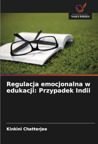 Regulacja emocjonalna w edukacji: Przypadek Indii von Wydawnictwo Nasza Wiedza