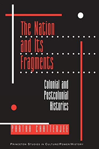 The Nation and Its Fragments: Colonial and Postcolonial Histories (Princeton Studies in Culture/Power/History)