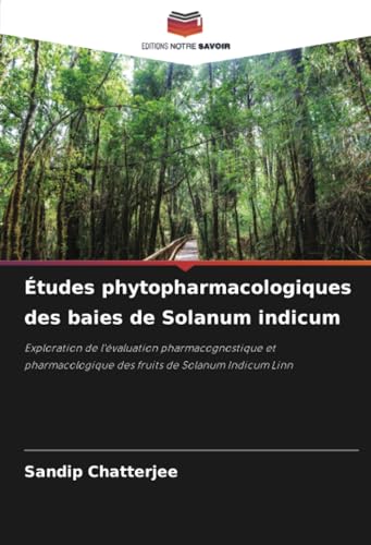 Études phytopharmacologiques des baies de Solanum indicum: Exploration de l'évaluation pharmacognostique et pharmacologique des fruits de Solanum Indicum Linn von Editions Notre Savoir