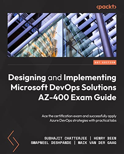Designing and Implementing Microsoft DevOps Solutions AZ-400 Exam Guide - Second Edition: Prepare for the certification exam and successfully apply Azure DevOps strategies with practical labs von Packt Publishing