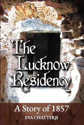 The Lucknow Residency: A Story of 1857