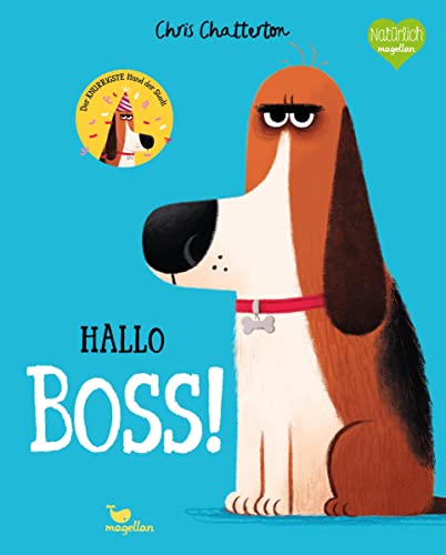 Hallo Boss!: Ein Bilderbuch über einen knurrigen Hund, der eigentlich nichts mag von Magellan