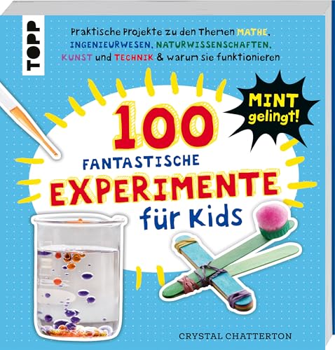 100 Fantastische Experimente für Kids: Über 100 MINT-Experimente & warum sie funktionieren von Frech