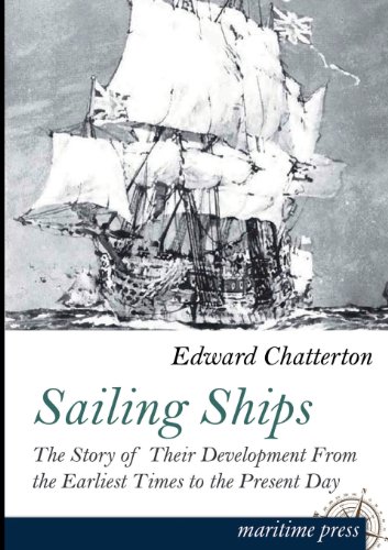 Sailing Ships: The Story of Their Development From the Earliest Times to the Present Day