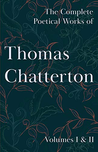 The Complete Poetical Works of Thomas Chatterton: Volumes I & II von Ragged Hand - Read & Co.