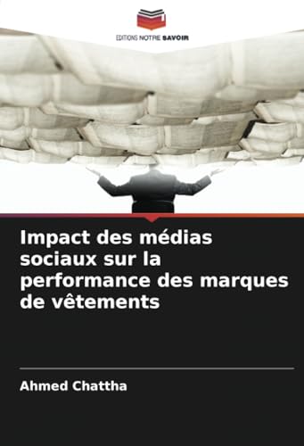 Impact des médias sociaux sur la performance des marques de vêtements von Editions Notre Savoir
