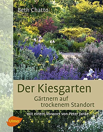 Der Kiesgarten: Gärtnern auf trockenem Standort Der Kiesgarten: Gärtnern auf trockenem Standort