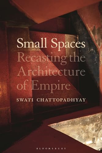 Small Spaces: Recasting the Architecture of Empire von Bloomsbury Visual Arts