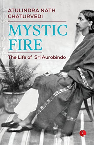 MYSTIC FIRE: The Life of Sri Aurobindo von Rupa Publications India