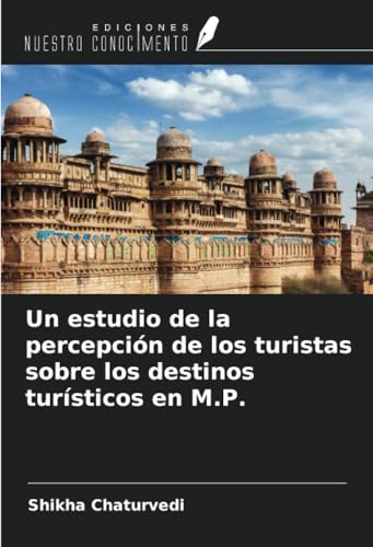 Un estudio de la percepción de los turistas sobre los destinos turísticos en M.P. von Ediciones Nuestro Conocimiento
