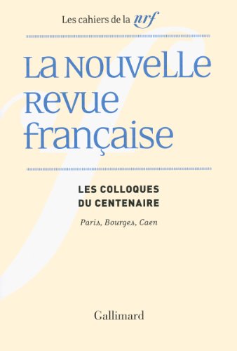 La Nouvelle Revue française: Les colloques du centenaire (Paris, Bourges, Caen) von GALLIMARD