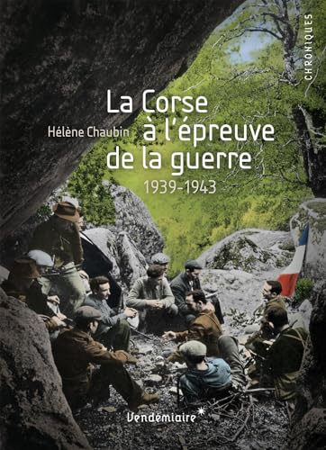 La Corse A L'Epreuve De La Guerre - 1939-1943 von ARTILLEUR