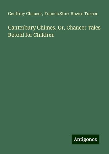 Canterbury Chimes, Or, Chaucer Tales Retold for Children Canterbury Chimes, Or, Chaucer Tales Retold for Children