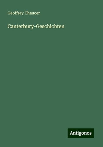 Canterbury-Geschichten Canterbury-Geschichten von Antigonos Verlag
